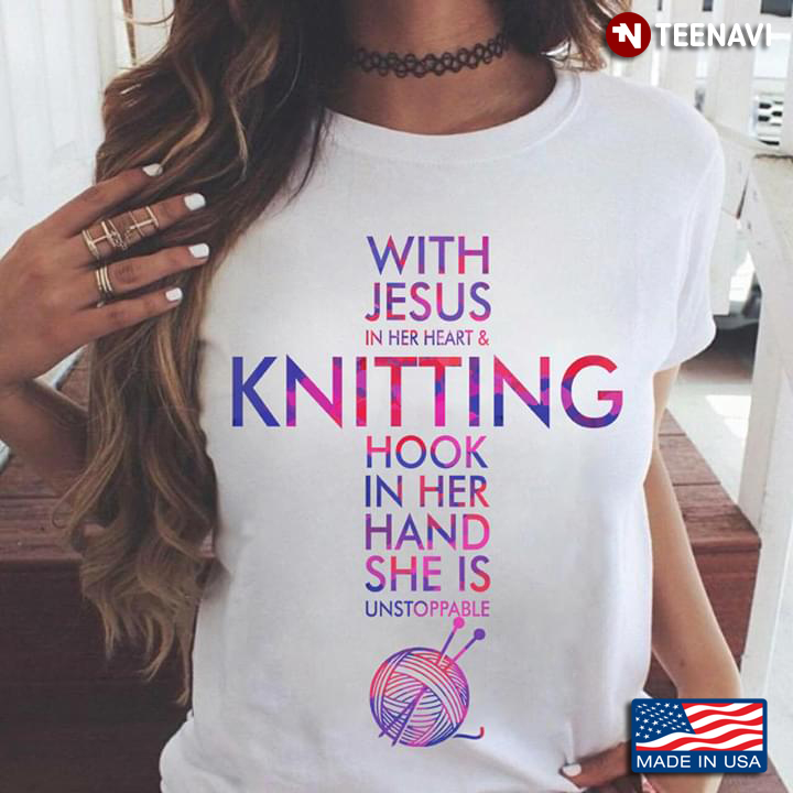 With Jesus In Her Heart & Knitting Hook In Her Hand She Is Unstoppable