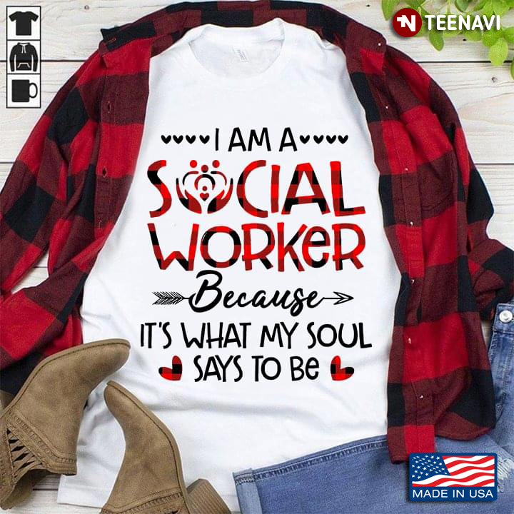 I Am A Social Worker Because It's What My Soul Says To Be