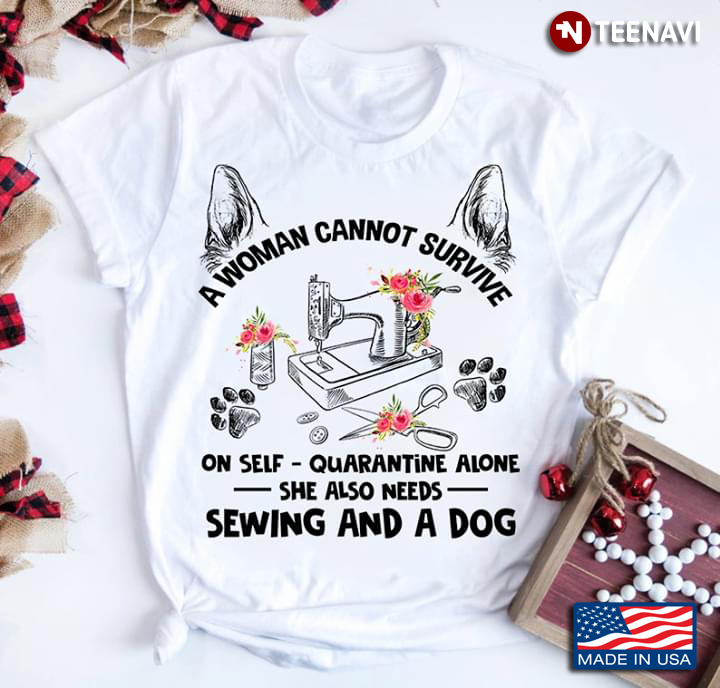 A Woman Cannot Survive On Self-Quarantine Alone She Also Needs Sewing And A Dog