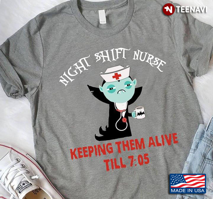 Night Shift Nurse Keeping The Alive Til 7:05