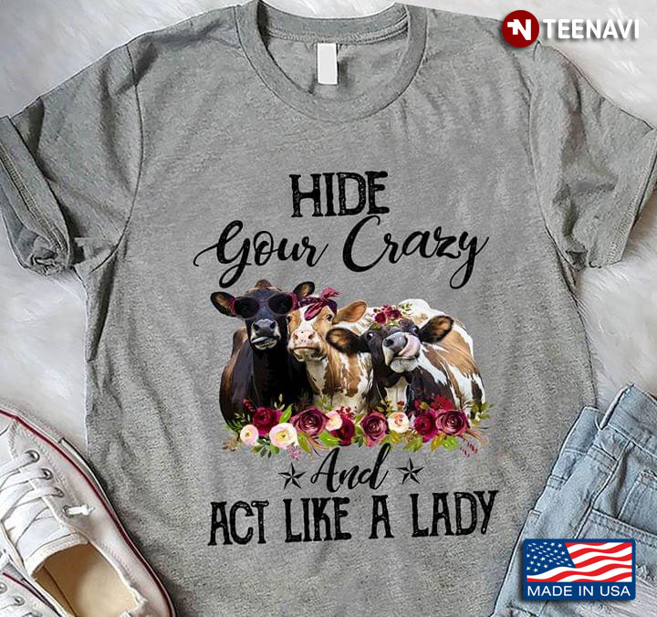 Heifer Hide Your Crazy And Act Like A Lady
