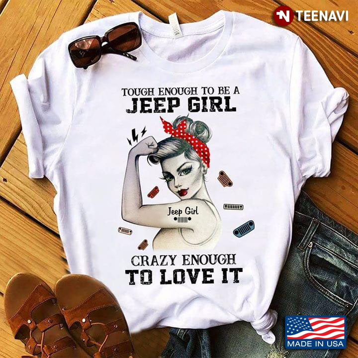 Strong Girl Tattoos Touch Enough To Be A Jeep Girl Crazy Enough To Love It