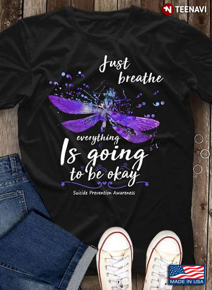 Just Breathe Everything Is Going To Be OK Suicide Prevention Awareness Dragonfly