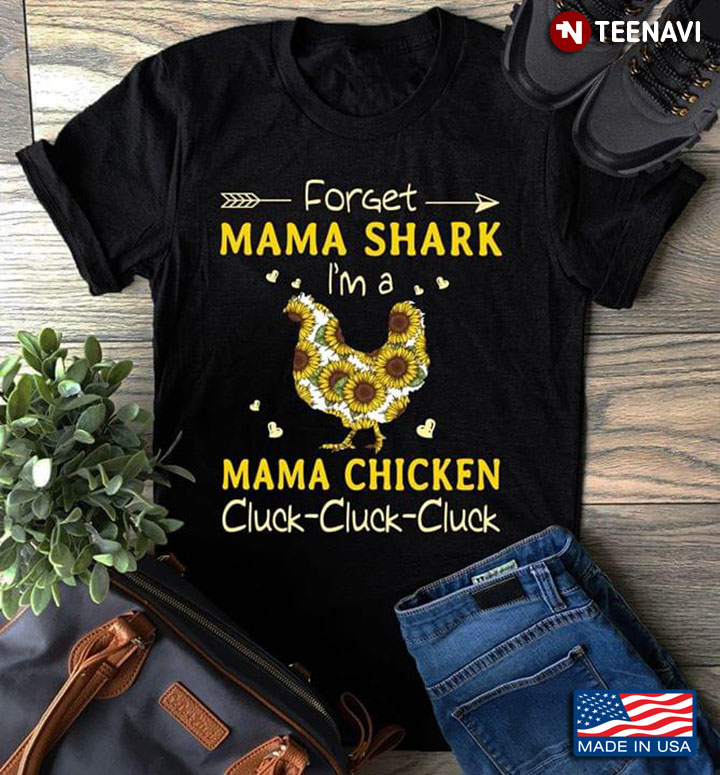 Forget Mama Shark I'm A Mama Chicken Cluck-Cluck-Cluck