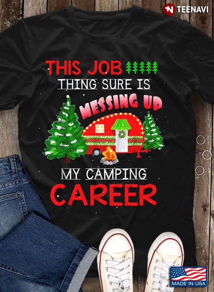 This Job Thing Sure Is Messing Up My Camping Career Christmas