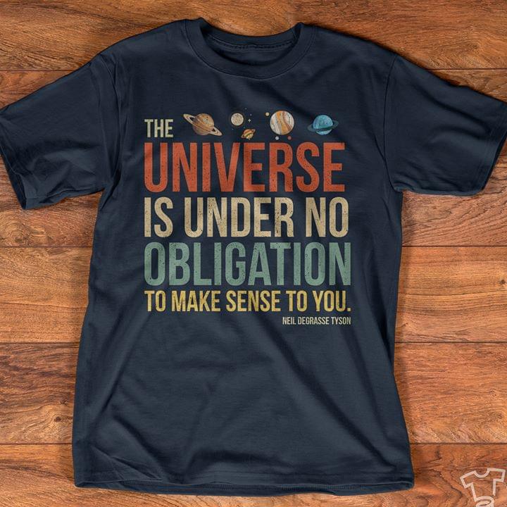 The Universe Is Under No Obligation To Make Sense To You Neil deGrasse Tyson