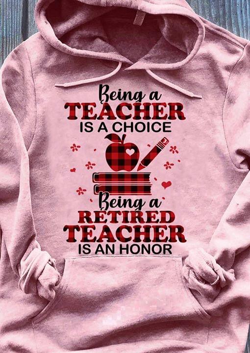 Being A Teacher Is A Choice Being A Retired Teacher Is A Honor New Version
