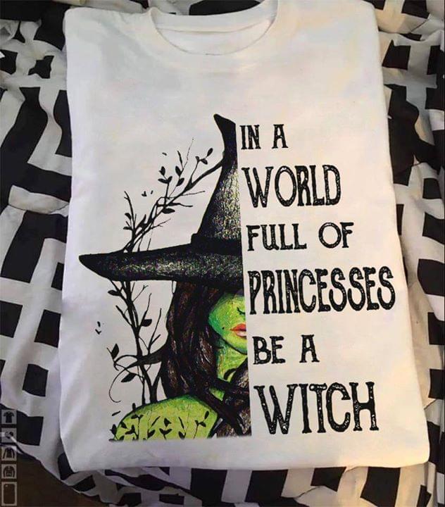 In A World Full Of Princess Be A Witch Halloween