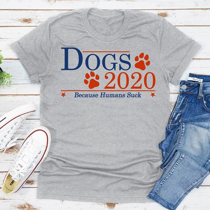 Dogs 2020 Because Humans Suck U.S Presidential Election