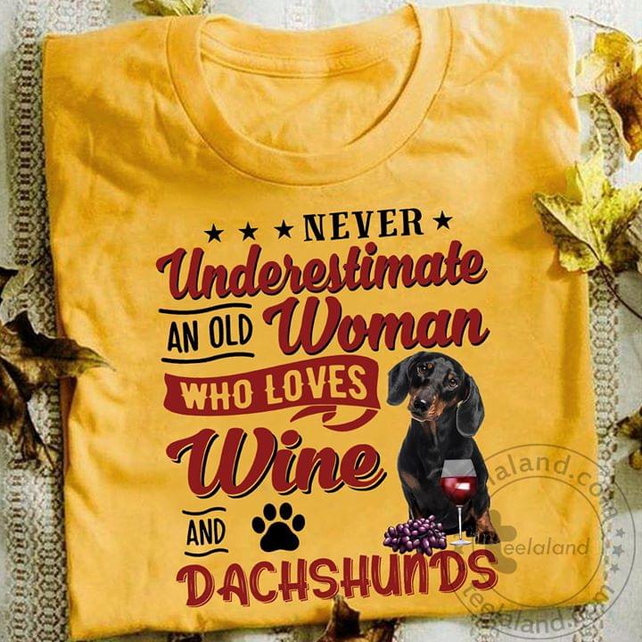 Never Underestimate An Old Woman Who Loves Wine And Dachshunds