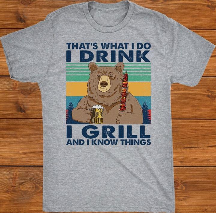 That's What I Do I Drink I Grill And I Know Things Bear