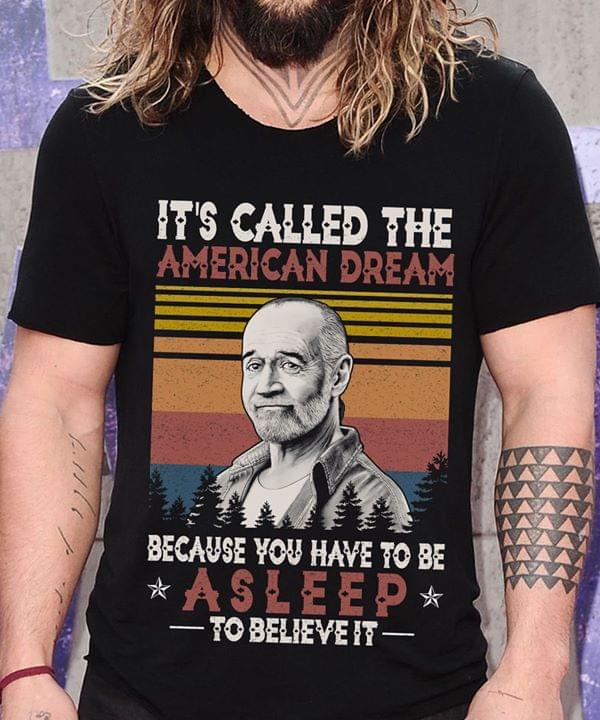 George Carlin It's Called The American Dream Because You Have To Be Asleep To Believe It