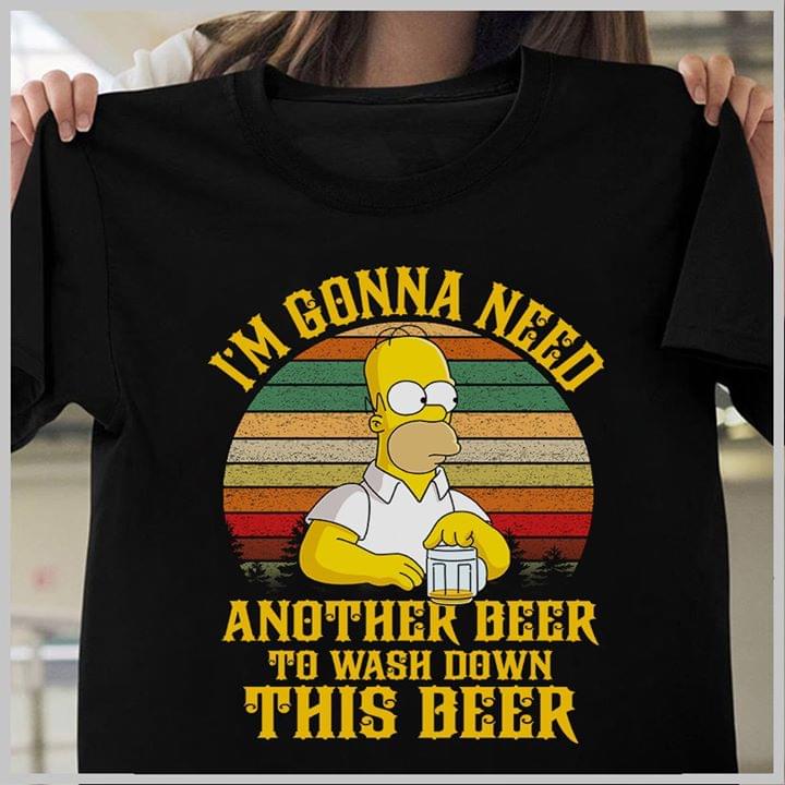 Homer Simpson I'm Gonna Need Another Beer To Wash Down This Beer