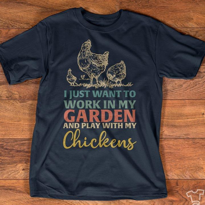 I Just Want To Work In My Garden And Play With My Chickens New Version