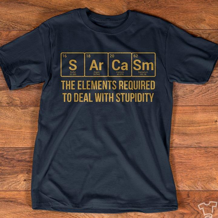 Sarcasm The Elements Required To Deal With Stupidity Periodic Table Element
