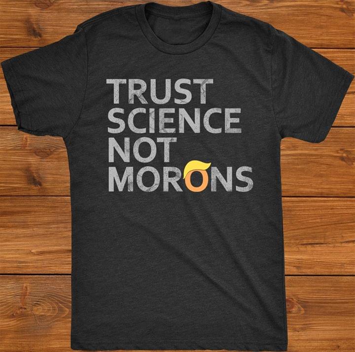 Trust Science Not Morons Donald Trump New Version