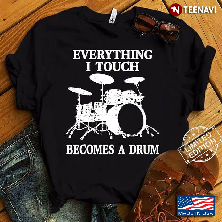 Everything I Touch Becomes A Drum