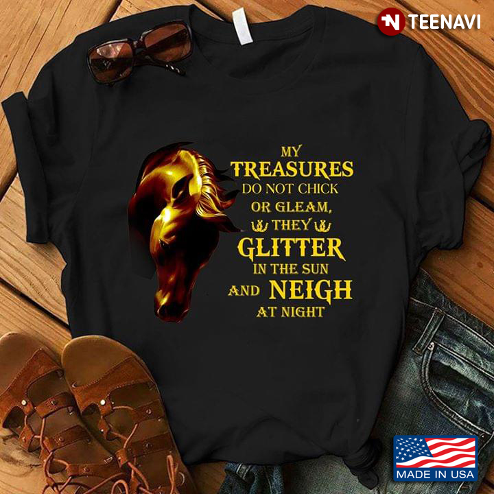 Golden Horse My Treasures Do Not Chick Or Gleam Thay Glitter In The Sun And Neigh At Night