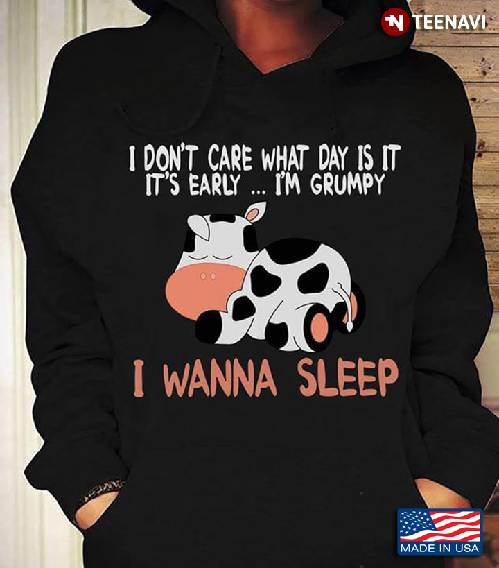 Cow I Don't Care What Day Is It It's Early I'm Grumpy I Wanna Sleep