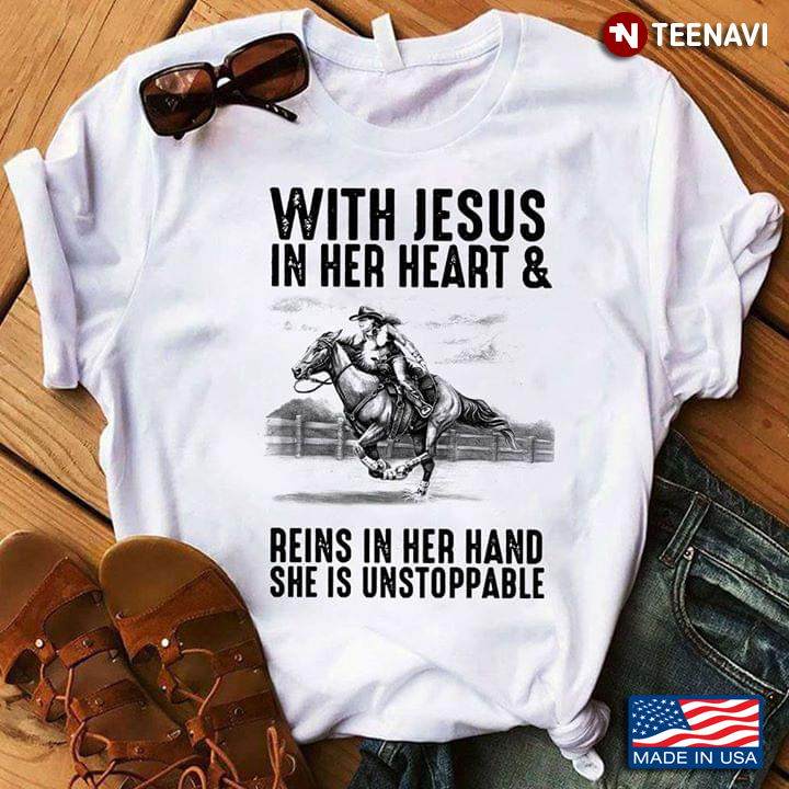 With Jesus In Her Heart & Reins In Her Hand She Is Unstoppable