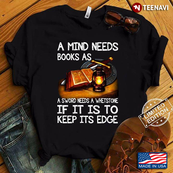 A Mind Needs Books As A Sword Needs A Whetstone If It Is To Keep Its Edge