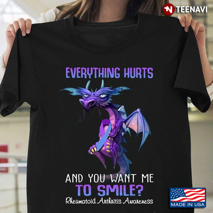 Dragon Everything Hurts And You Want Me To Smile Rheumatiod Arthritis Awareness