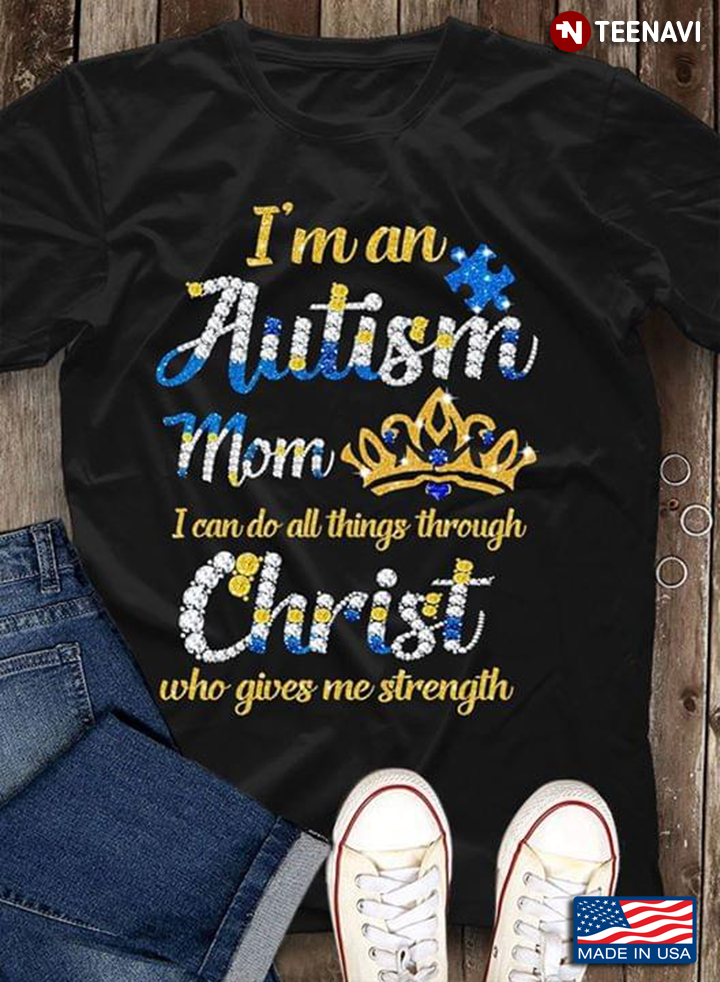 Crown I'm An Autism Mom I Can Do All Things Through Christ Who Gives Me Strength