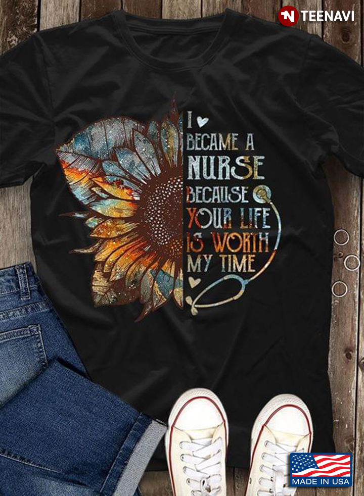 Sunflower Stethoscope I Became A Nurse Because Your Life Is Worh My Time