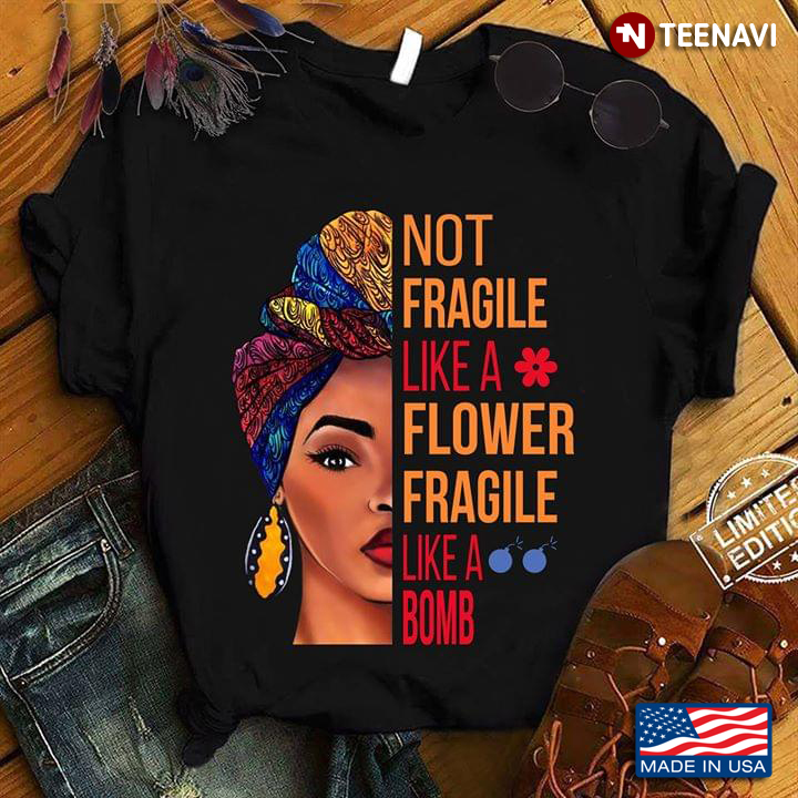 Black Woman Not Fragile Like A Flower Fragile Like A Bomb