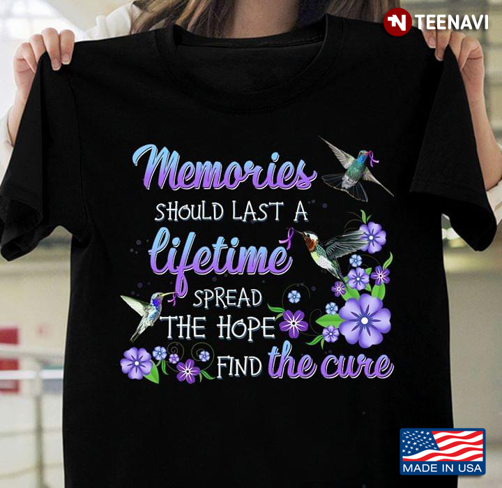 Memories Should Last A Lifetime Spread The Hope Find The Cure Alzheimer Awareness