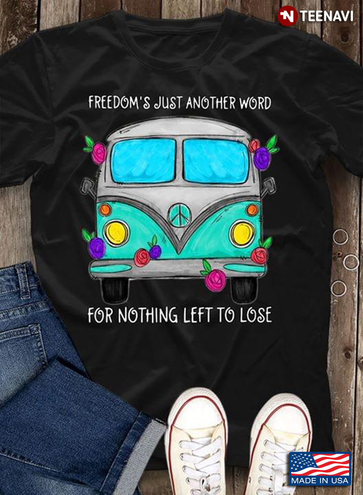 Hippie Car Freedom's Just Another Word For Nothing Left To Lose