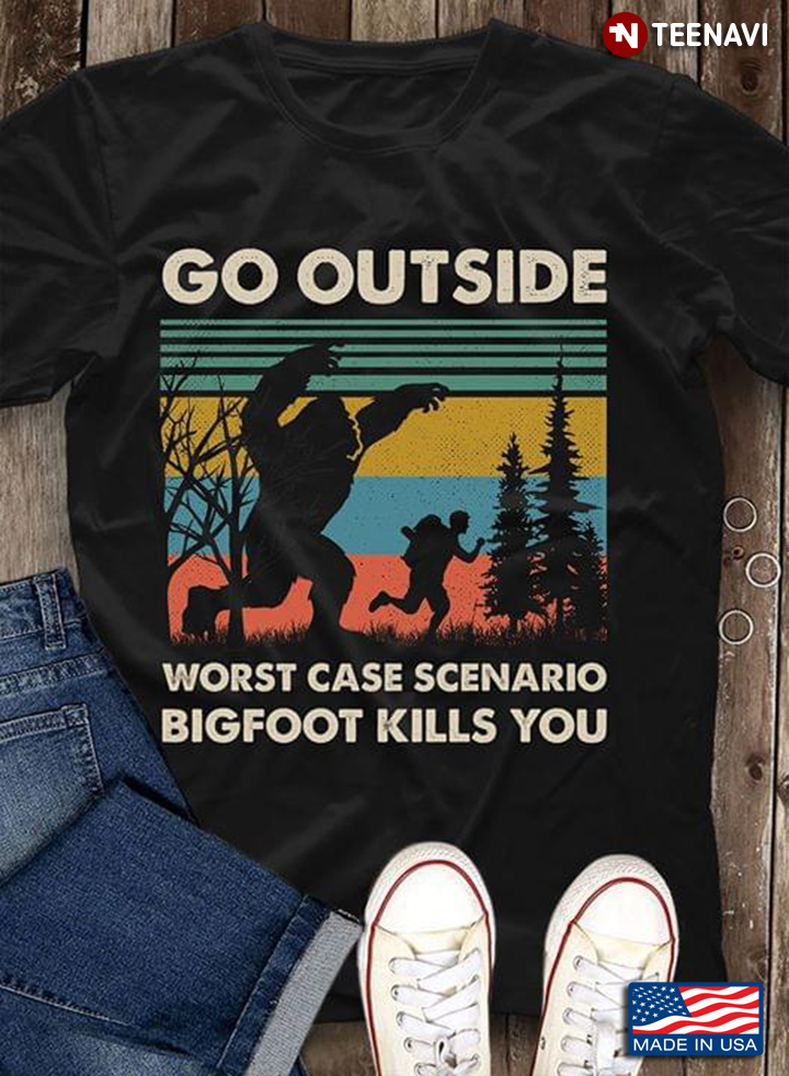 Go Outside Worst Case Scenario Bigfoot Kills You Vintage