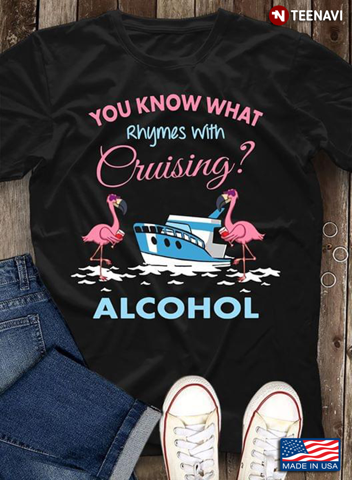 Flamingo With Ship You Know What Rhymes With Cruising Alcohol