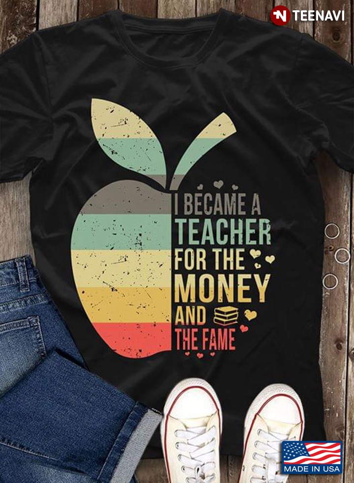 Colorful Apple I Became A Teacher  For The Money And The Fame