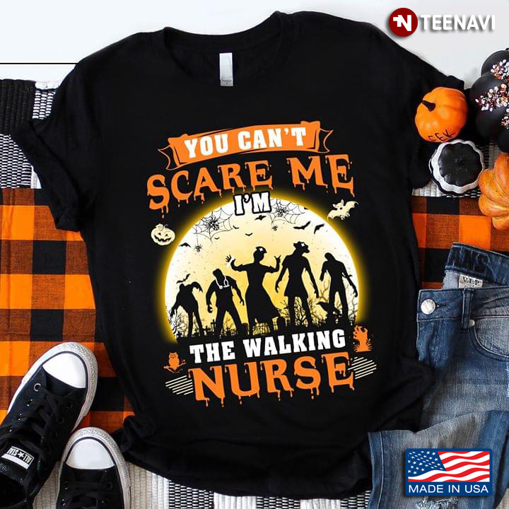 Zombie Halloween You Can't Scare Me I'm The Walking Nurse