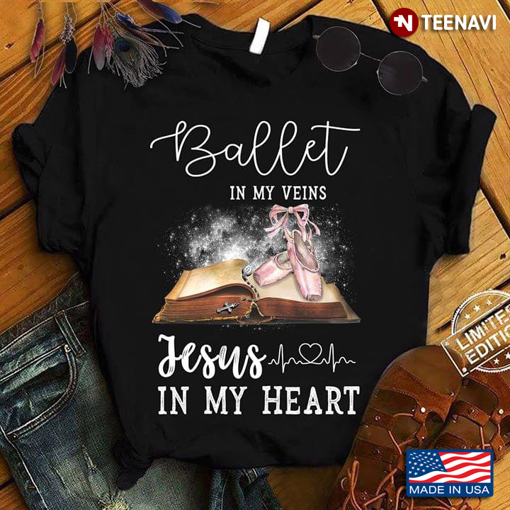 Ballet In My Veins Jesus In My Heart T-Shirt