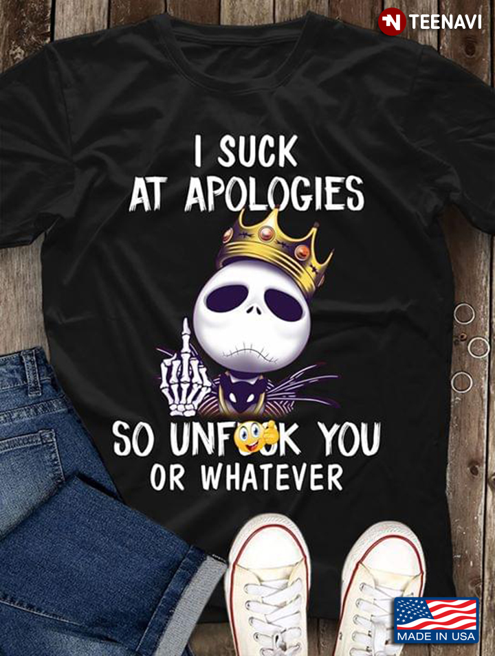 Jack Skellington I Suck At Apologies So Unfuck You Or Whatever T-Shirt