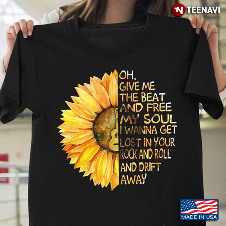 Sunflower Oh Give Me The Beat And Free My Soul I Wanna Get Lost In Your Rock And Roll And Drift Away