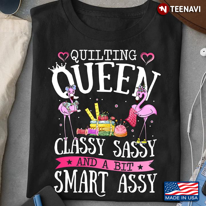 Flamingo Quilting Queen Classy Sassy And A Bit Smart Assy