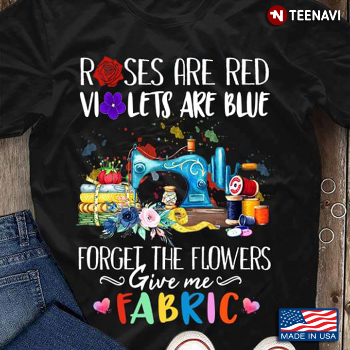 Sewing Roses Are Red Violets Are Blue Forget The Flowers Gives Me Fabric
