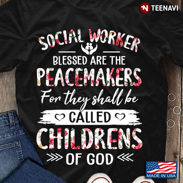 Social Worker Blessed Are The Peacemakers For They Shall Be Called Childrens Of God