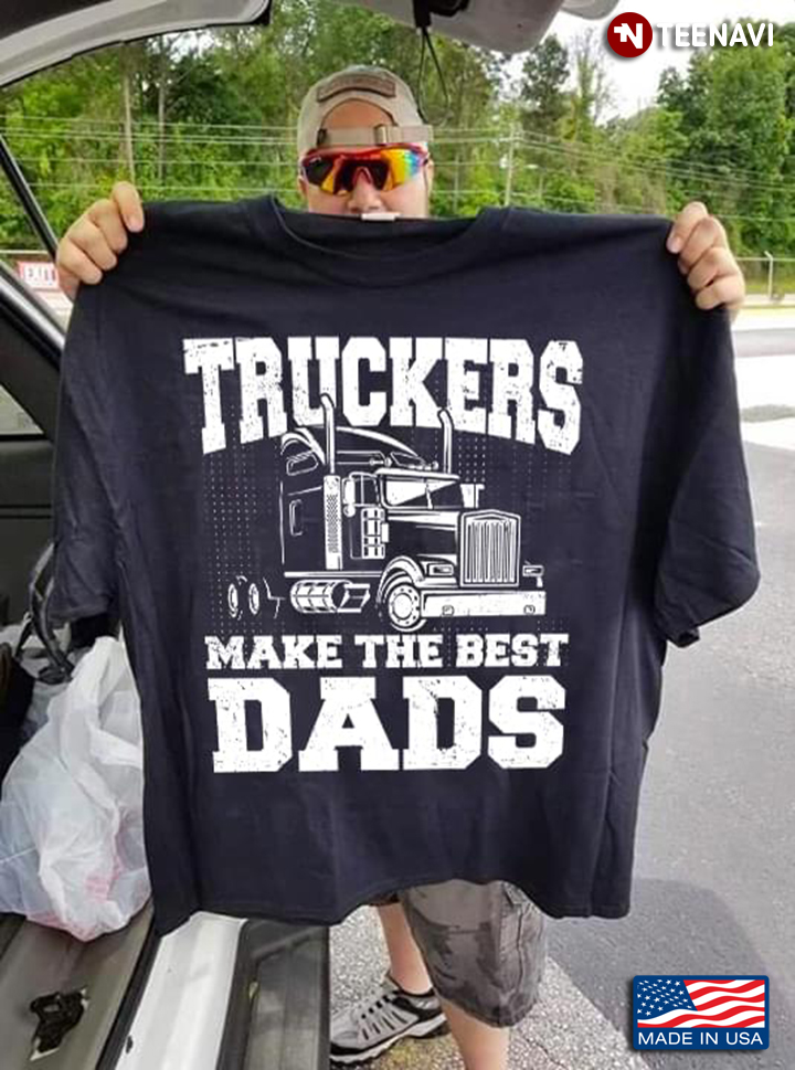 Truckers Make The Best Dads New Version