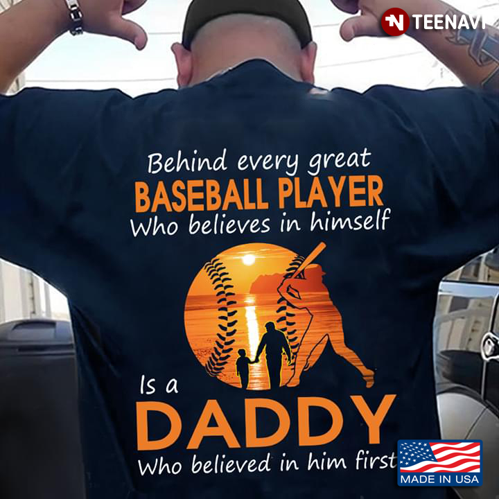 Behind Every Great Baseball Player Who Believes In Himself Is A Daddy Who Believed In Him First