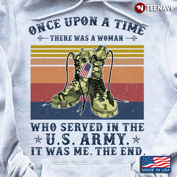 Once Upon A Time There Was A Woman Who Served In The US Army It Was Me The End