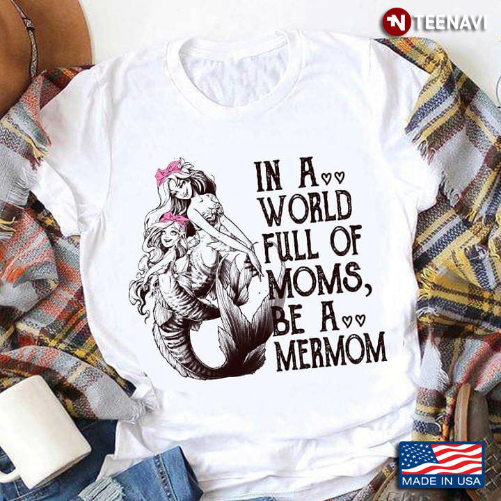 Mermaid In A World Full Of Moms Be A Mermom