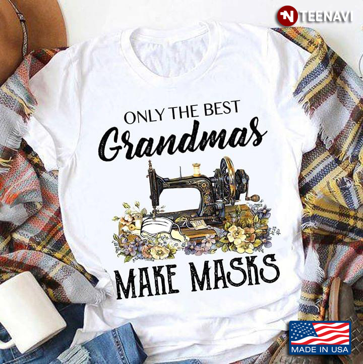 Sewing Machine Only The Best Grandmas Make Masks