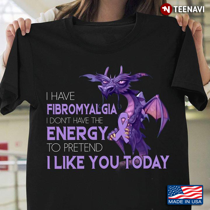 Dragon I Have Fibromyalgia I Don't Have The Energy To Pretend I Like You Today