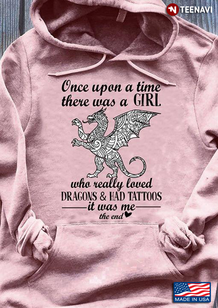 Once Upon A Time There Was A Girl Who Really Loved Dragons & Had Tattoos It Was Me The End