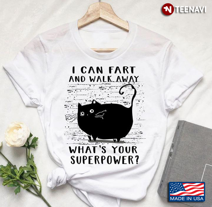 Black Cat I Can Fart And Walk Away What's Your Superpower