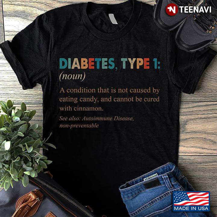 Diabetes Type 1 A Condition that Is Not Caused By Eating Candy And Cannot Be Cured With Cinnamon